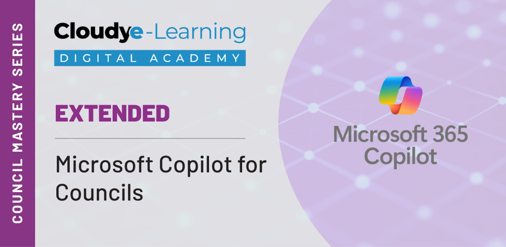 Council Mastery Series Extended: Microsoft Copilot for Councils - Cloudy IT