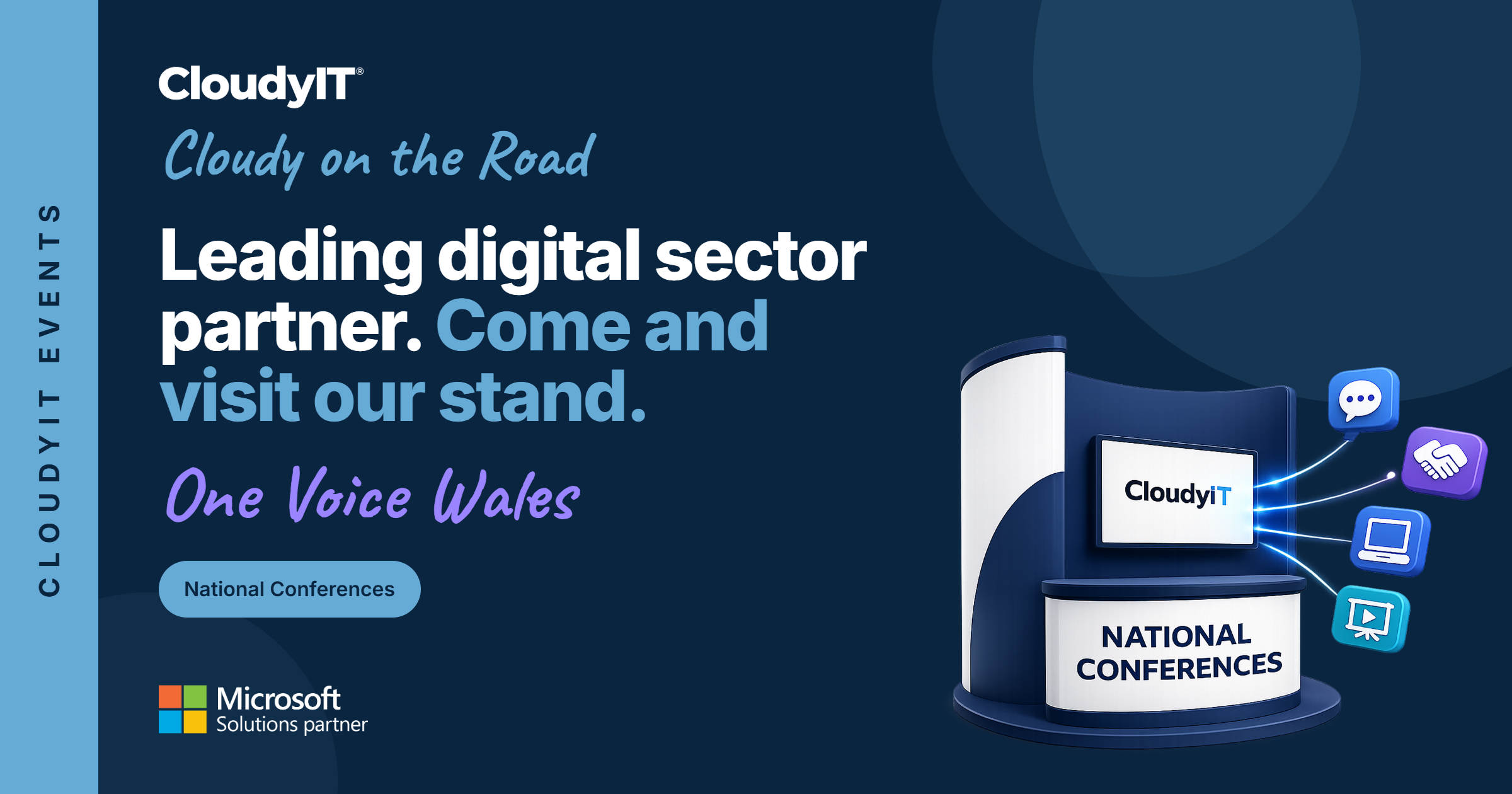 A promotional banner for CloudyIT's presence at the One Voice Wales conference, part of the "Cloudy on the Road" in-person event series. The background is dark navy blue with a vertical light blue bar on the far left that reads "CLOUDYIT EVENTS." On the left, the main headline reads, "Leading digital sector partner. Come and visit our stand." Below this, the event name "One Voice Wales" is written in a purple handwritten-style font. A light blue badge indicates "National Conferences," and a Microsoft Solutions partner logo sits in the bottom left corner. On the right is a 3D illustration of an exhibition stand. The stand features a screen displaying the CloudyIT logo and a front counter that reads "NATIONAL CONFERENCES." Glowing digital lines connect the screen to four floating 3D icons: a speech bubble, a handshake, a laptop, and a presentation whiteboard.