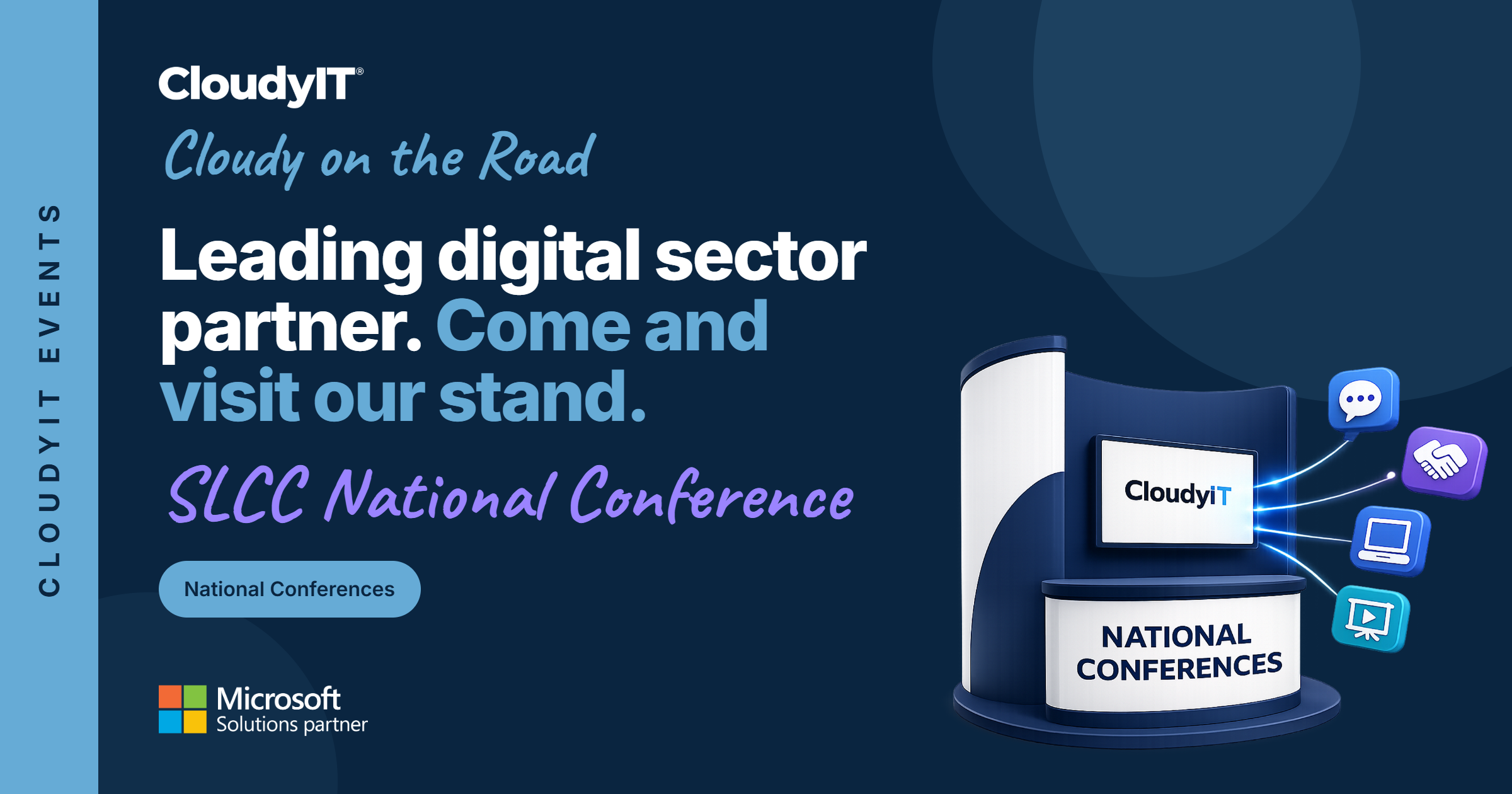 A promotional banner for CloudyIT's presence at the SLCC National Conference, part of the "Cloudy on the Road" in-person event series. The background is dark navy blue with a vertical light blue bar on the far left that reads "CLOUDYIT EVENTS." On the left, the main headline reads, "Leading digital sector partner. Come and visit our stand." Below this, the event name "SLCC National Conference" is written in a purple handwritten-style font. A light blue badge indicates "National Conferences," and a Microsoft Solutions partner logo sits in the bottom left corner. On the right is a 3D illustration of an exhibition stand. The stand features a screen displaying the CloudyIT logo and a front counter that reads "NATIONAL CONFERENCES." Glowing digital lines connect the screen to four floating 3D icons: a speech bubble, a handshake, a laptop, and a presentation whiteboard.